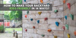 make your backyard kids friendly in 14 ways